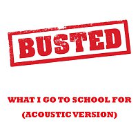 Busted – What I Go To School For [Acoustic Version]