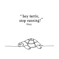 Gary – Hey Turtle, Stop Running!