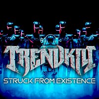 Trendkill – Struck from Existence
