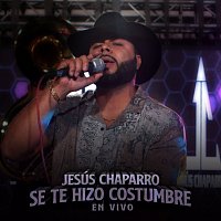 Jesús Chaparro – Se Te Hizo Costumbre [En Vivo]