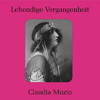 Claudia Muzio – Lebendige Vergangenheit - Claudia Muzio