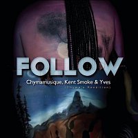 Chymamusique, Kent Smoke, Yves – Follow (Chyma's Rendition)