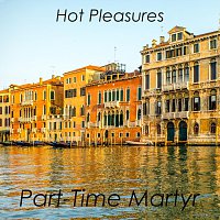 Part-Time Martyr – Hot Pleasures