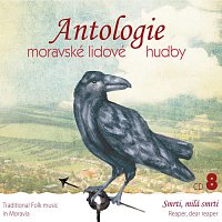 Různí interpreti – Antologie moravské lidové hudby 8 - Smrti, milá smrti CD
