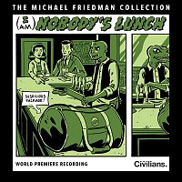 Michael Friedman – (I Am) Nobody's Lunch [The Michael Friedman Collection] [World Premiere Recording]
