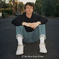 Alec Benjamin – If We Have Each Other