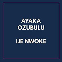 Ayaka Ozubulu – Ije Nwoke