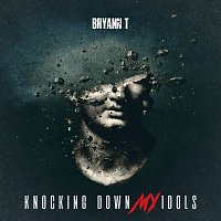 Bryann T. – Knocking Down My Idols