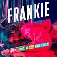 FRANKIE + Frankie Bird, Marc E. Bassy – Problems Problems