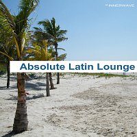Různí interpreti – Absolute Latin Lounge