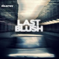 Last Blush – Disarray