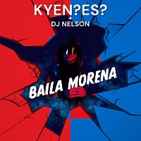 KYEN?ES?, DJ Nelson – Baila Morena