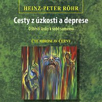 Miroslav Černý – Röhr: Cesty z úzkosti a deprese - O štěstí lásky k sobě samému (MP3-CD) MP3