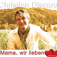 Christian Discaro – Mama. wir lieben dich