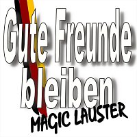 Magic Lauster – Gute Freunde bleiben