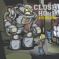 Close To Home – Never Back Down