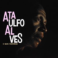 Ataulfo Alves – Ataulfo Alves E Suas Pastoras