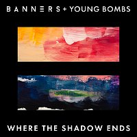BANNERS, Young Bombs – Where The Shadow Ends