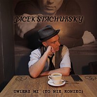 Jacek Stachursky – Uwierz Mi (To Nie Koniec)