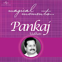 Pankaj Udhas – Magical Moments