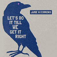 Jamie N Commons – Let's Do It Till We Get It Right