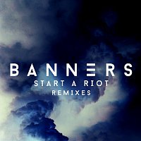 Banners – Start A Riot [Remixes]