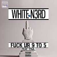 White N3rd, T!na – Fuck Ur 9 To 5