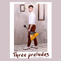 Andrey Pypin – Three Preludes