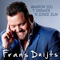 Frans Duijts – Waarom Zou ´T Drinken ´N Zonde Zijn