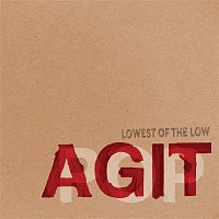 Lowest of the Low – Agitpop