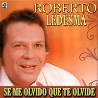 Roberto Ledesma – Se Me Olvidó Que Te Olvidé