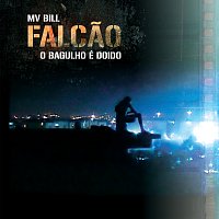 MV Bill – Falcao - O Bagulho É Doido