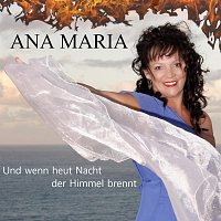 Ana Maria – Und wenn heut Nacht der Himmel brennt