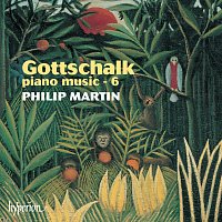 Philip Martin – Gottschalk: Complete Piano Music, Vol. 6