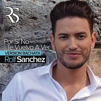 Rolf Sanchez – Por Si No Te Vuelvo a Ver (Bachata Version)