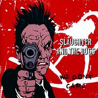 Slaughter, the Dogs – We Don't Care: Anthology
