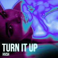HVSH – TURN IT UP