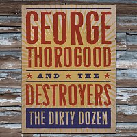 George Thorogood – The Dirty Dozen