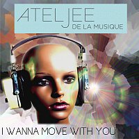 Ateljee De La Musique – I Wanna Move With You