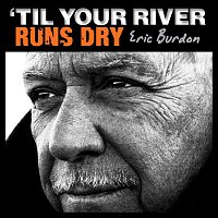 Eric Burdon – 'Til Your River Runs Dry