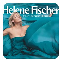 Helene Fischer – Fur Einen Tag