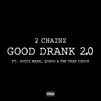 2 Chainz, Gucci Mane, Quavo, The Trap Choir – Good Drank 2.0