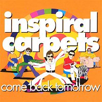 Inspiral Carpets – Come Back Tomorrow