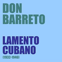 Don Barreto – Lamento Cubano (1932-1946)