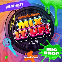 Nickelodeon – Nickelodeon Mix It Up! Vol. 21 – Mic Drop [The Remixes]