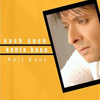 Anil Kant – Sach sach kehta hoon