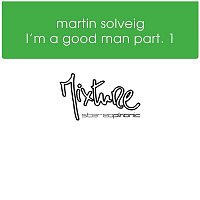 Martin Solveig – I'm a Good Man, Pt. 1