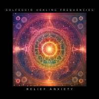 Solfeggio Healing Music Collective – Solfeggio Healing Frequencies - Relief Anxiety