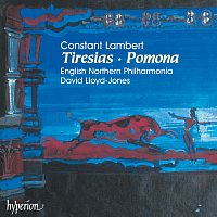 The Orchestra of Opera North, David Lloyd-Jones – Constant Lambert: Tiresias & Pomona