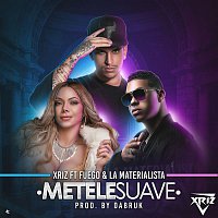 Xriz – Métele suave (feat. Fuego & La Materialista)